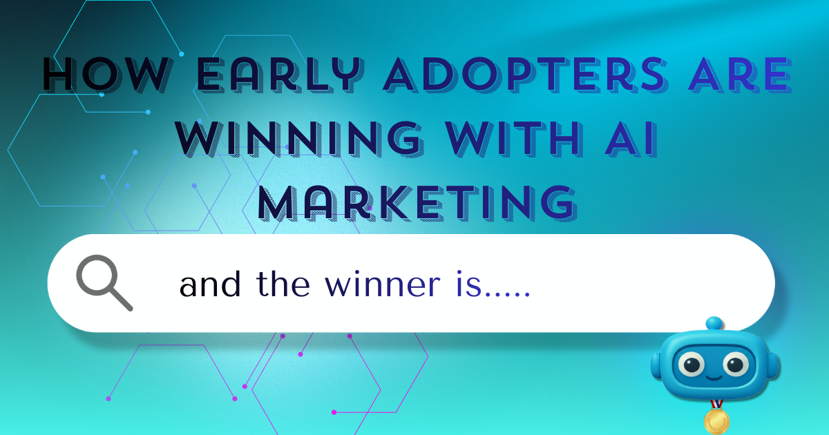 Early Adopters Winning with AI Marketing