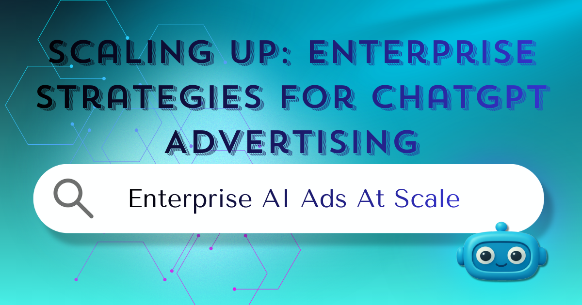 Enterprise Strategies for ChatGPT Advertising