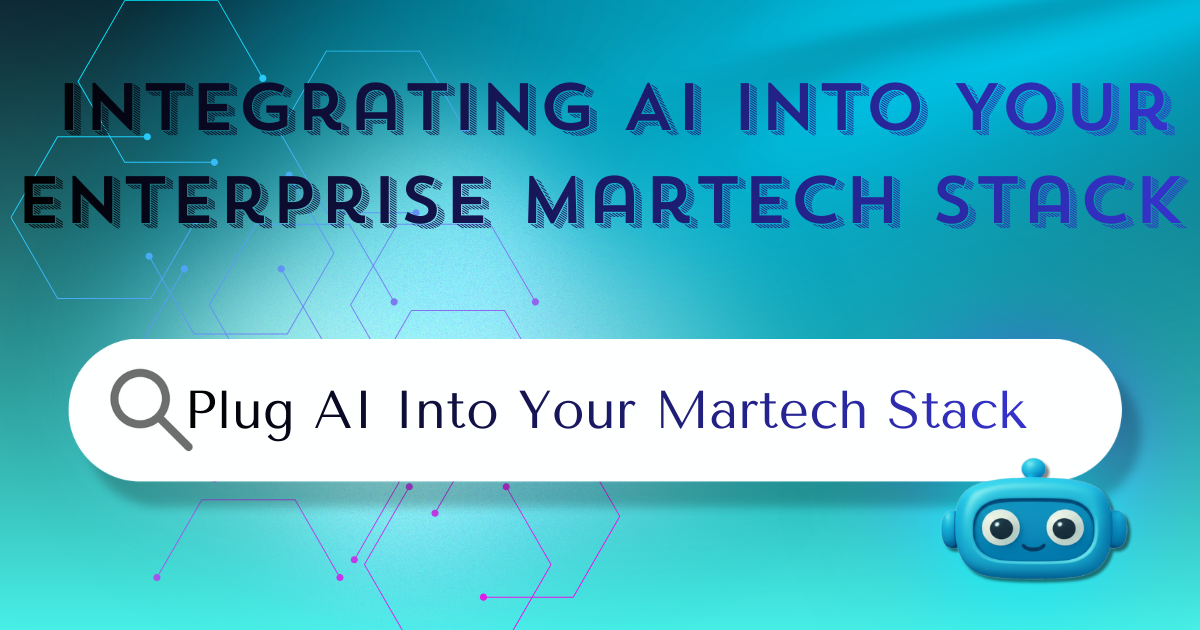 Integrating AI into Your Enterprise Martech Stack